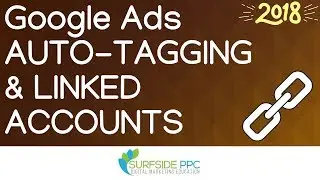 Google Ads and Google Analytics Auto Tagging Tutorial and Linked Accounts