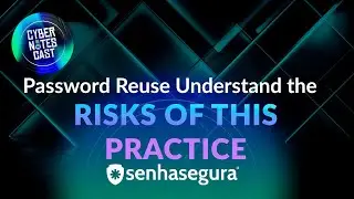 Cyber Notes Cast - S2EP28 - Password Reuse Understand the Risks of this Practice