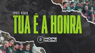 Tua &eacute; a Honra - Banda Hope (Lyric V&iacute;deo)