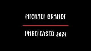 Michael Brandi - Unreleased 2024