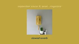 september savior ft. tenet - ringatone〚slowed + reverb〛