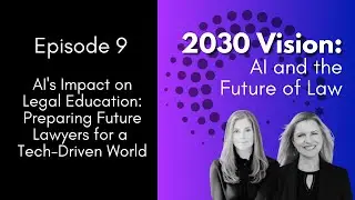 AI's Impact on Legal Education: Preparing Future Lawyers for a Tech-Driven World [Episode 9]
