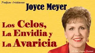 Predicas Cristianas Joyce Meyer Los Celos, la Envidia y la Avaricia