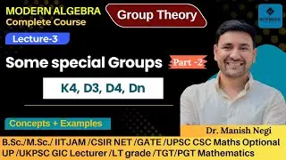 Lec-3: K4, Dn group| Some special Groups| Group Thoery|Modern Algebra| By Dr. Manish Negi 