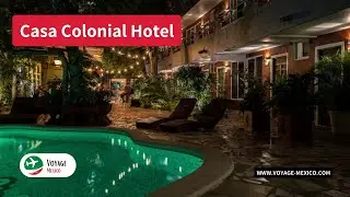 Casa Colonial Hotel - Full Review | Voyage Mexico