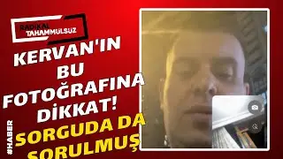 Kervan’ın bu fotoğrafına dikkat! Sorguda da sorulmuş…
