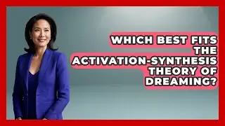 Which Best Fits The Activation-Synthesis Theory Of Dreaming? - Sleep Wellness Workshop