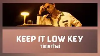 TIMETHAI &lsquo;Keep It Low Key&rsquo; - Lyrics Video (Romanized)
