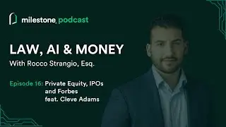 Private Equity, IPOs, and Forbes feat. Cleve Adams | Law, AI & Money Ep. 16