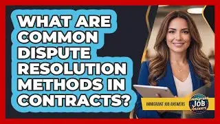What Are Common Dispute Resolution Methods In Contracts?