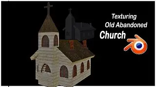 How To Make an Abandoned Church in Blender  - [ Part 2 TEXTURING ]
