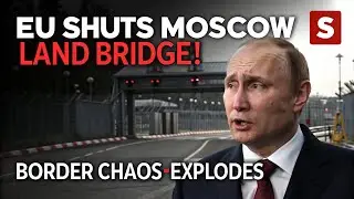 Europe Shuts Moscow's Land Bridge - Border Crisis Sparks Chaos! world conflict monitor