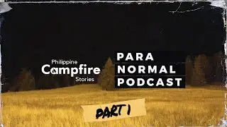 Philippine Campfire Stories x @ParaNormalPodcast  (Part 1)