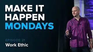 Make It Happen Mondays:  Episode 21-  Work Ethic