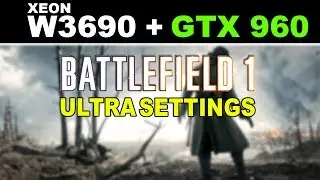 Battlefield 1 | Nvidia GTX 960 | Xeon W3690 | 1080p Gameplay Benchmarks