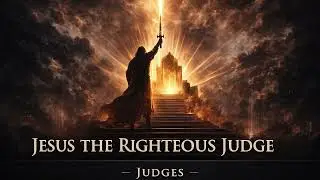 Judges  &mdash; Jesus the Righteous Judge