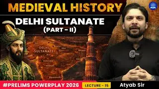 Medieval History for UPSC🔥 | Delhi Sultanate (Part - 2) | Lecture 15 | Prelims 2026