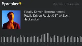 Totally Driven Radio #337 w/ Zach Heckendorf