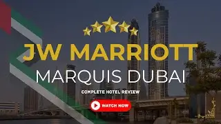 JW Marriott Marquis Hotel Dubai - Is it Worth the Hype?