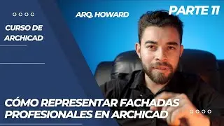 C&oacute;mo representar fachadas profesionales en Archicad | Arq. Howard Salgado (Parte 11/11)