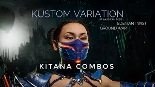 MK11 | Kitana Combos [Kustom Variation] (Ground War, Edenian Twist, Upware Fan Toss)