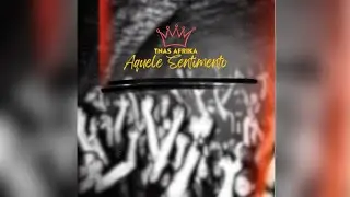 AQUELE SENTIMENTO - Tnas Afrika (Afro House)