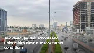Two dead, Jeddah schools and universities close due to weather conditions