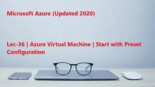 Lec-36 Azure in Hindi 103 & 104 - Azure Virtual Machine - Start with Preset Configuration