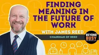 Finding Meaning in the Future of Work with James Reed
