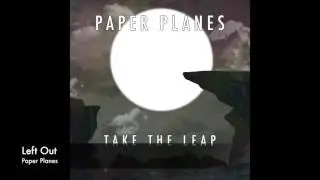 Left Out - Paper Planes