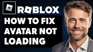 How To Fix Roblox Avatar Not Loading (Full 2024 Guide)