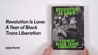 Revolution Is Love: A Year of Black Trans Liberation (Aperture, 2022) | PhotoBook Flip Through