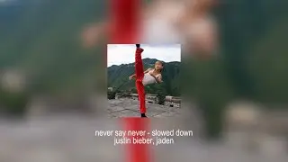 never say never - justin bieber, jaden (slowed down)