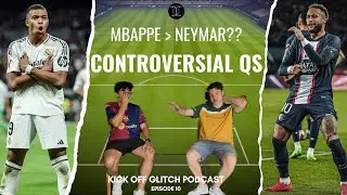 Is Mbappe better than Neymar?! - Controversial Questions | Kick Off Glitch Ep 10