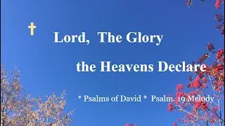 Praise and Worship Songs – Lord, The Glory the Heavens Declare -- Psalms of David. Psalm 19 Melody
