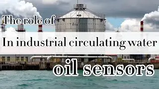 The role of oil-in-water sensors in industrial circulating water