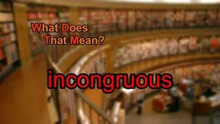 What does incongruous mean?