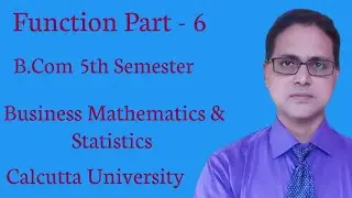 Function || B.Com 5th Semester || Business Math || Calcutta University || Part - 6