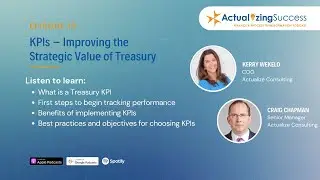 KPIs & Improving the Strategic Value of Treasury - Actualizing Success Ep. 19