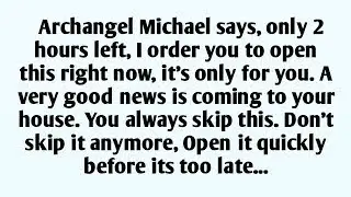 📃Archangel Michael says, only 2 hours left, I order you to open this right now, it's only for you