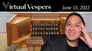 Virtual Vespers - 15 June 2022 | Organ, choir, prayers and readings