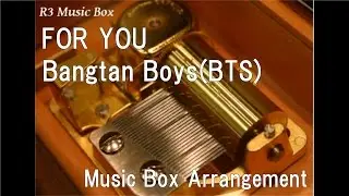 FOR YOU/Bangtan Boys(BTS) [Music Box]