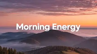 Morning Energy Playlist ☀️ Chill Tracks To Lift Your Morning | Summer Vibes