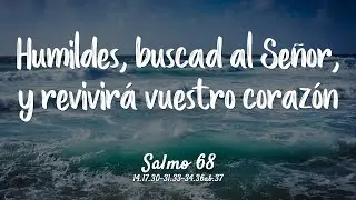 Salmo 68 - Humildes, buscad al Señor, y revivirá vuestro corazón