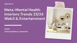 The Metaverse and Mental Health, Web3's Impact, Next Year's A/W Trends | WGSN's Client Q&A