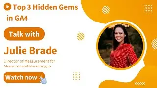 Julie Brade - Top 3 Hidden Gems in GA4