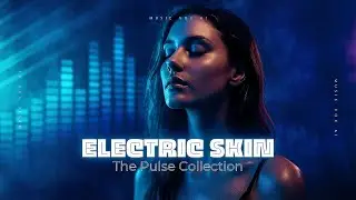 🎧 ELECTRIC SKIN &mdash; The Pulse Collection (Official Dance Playlist)