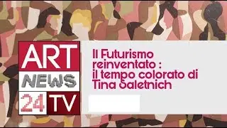 TINA SALETNICH IL FUTURISMO REINVENTATO: Documentario integrale