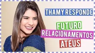 #ThamyResponde: FUTURO, RELACIONAMENTOS, ATEUS - Mundo de Guria