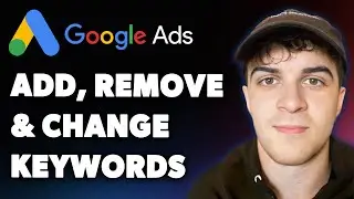 How to Edit Keywords in Google Ads - Add, Remove and Change Keywords (Full 2025 Guide)